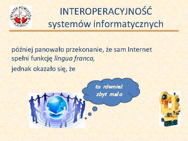 INTEROPERACYJNOŚĆ systemów informatycznych później panowało przekonanie, że sam Internet spełni funkcję lingua franca, jednak
