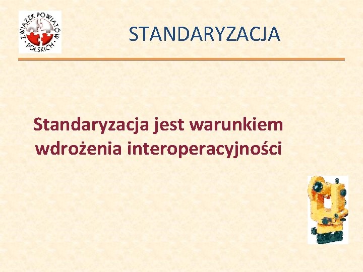 STANDARYZACJA Standaryzacja jest warunkiem wdrożenia interoperacyjności 