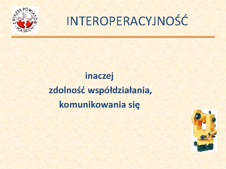 INTEROPERACYJNOŚĆ inaczej zdolność współdziałania, komunikowania się 