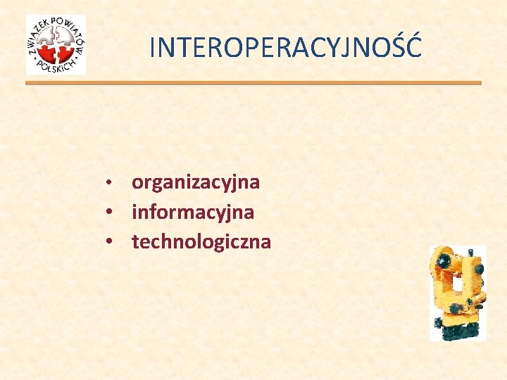 INTEROPERACYJNOŚĆ • organizacyjna • informacyjna • technologiczna 