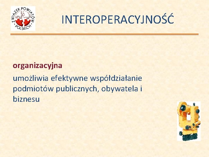 INTEROPERACYJNOŚĆ organizacyjna umożliwia efektywne współdziałanie podmiotów publicznych, obywatela i biznesu 