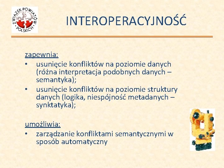 INTEROPERACYJNOŚĆ zapewnia: • usunięcie konfliktów na poziomie danych (różna interpretacja podobnych danych – semantyka);