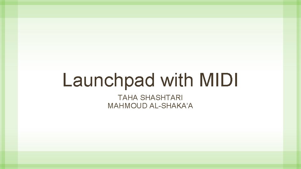Launchpad with MIDI TAHA SHASHTARI MAHMOUD AL-SHAKA’A 