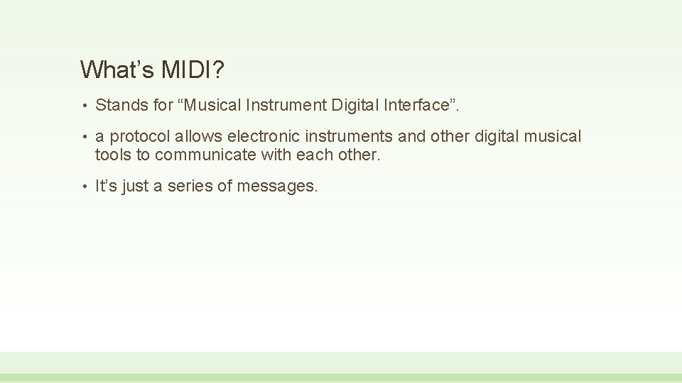 What’s MIDI? • Stands for “Musical Instrument Digital Interface”. • a protocol allows electronic