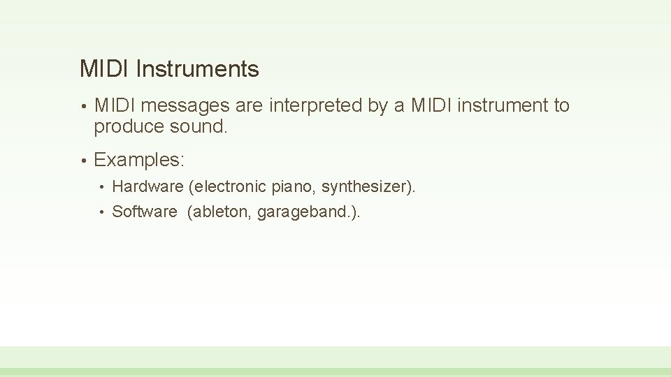 MIDI Instruments • MIDI messages are interpreted by a MIDI instrument to produce sound.