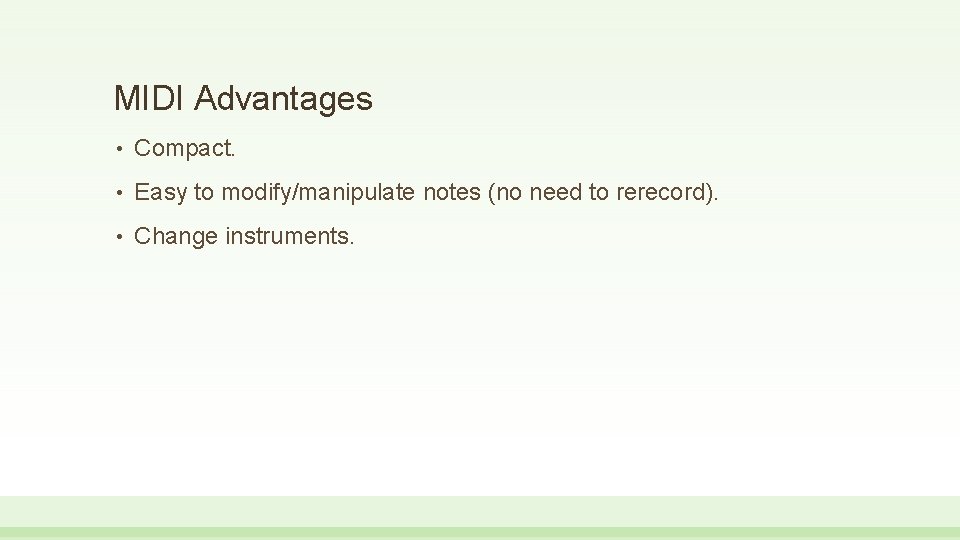 MIDI Advantages • Compact. • Easy to modify/manipulate notes (no need to rerecord). •