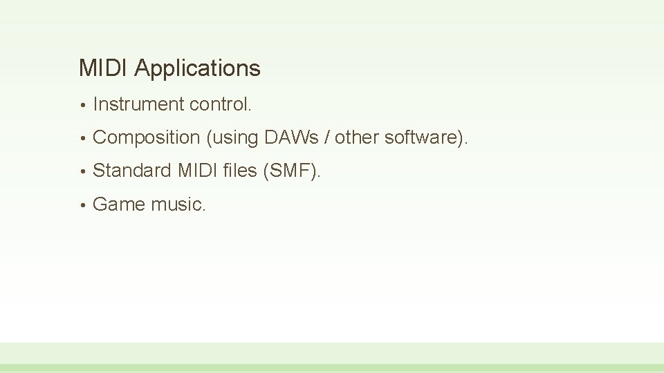 MIDI Applications • Instrument control. • Composition (using DAWs / other software). • Standard