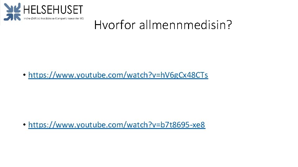 Hvorfor allmennmedisin? • https: //www. youtube. com/watch? v=h. V 6 g. Cx 48 CTs