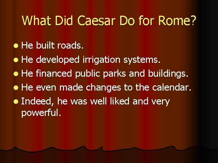 What Did Caesar Do for Rome? l He built roads. l He developed irrigation