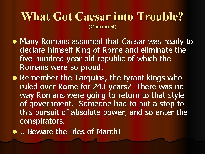 What Got Caesar into Trouble? (Continued) Many Romans assumed that Caesar was ready to