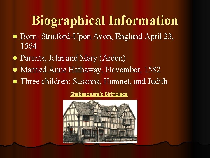 Biographical Information Born: Stratford-Upon Avon, England April 23, 1564 l Parents, John and Mary