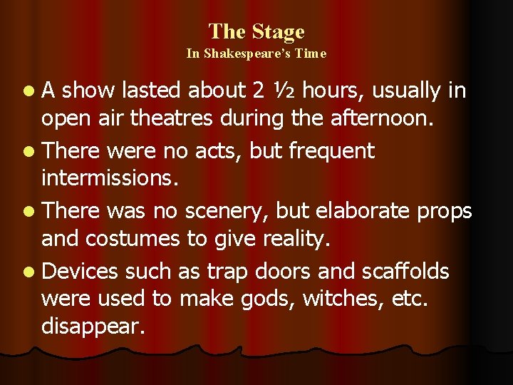 The Stage In Shakespeare’s Time l. A show lasted about 2 ½ hours, usually