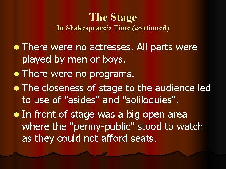 The Stage In Shakespeare’s Time (continued) l There were no actresses. All parts were