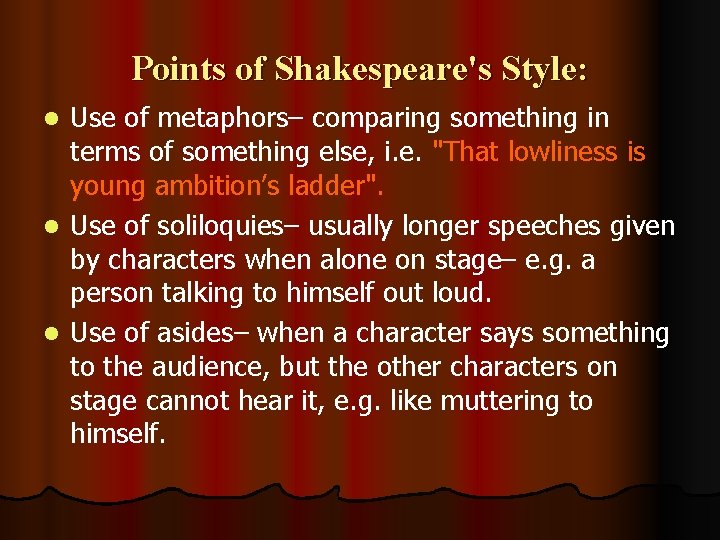 Points of Shakespeare's Style: Use of metaphors– comparing something in terms of something else,
