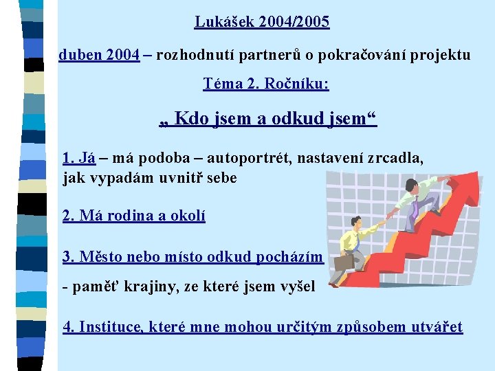 Lukášek 2004/2005 duben 2004 – rozhodnutí partnerů o pokračování projektu Téma 2. Ročníku: „