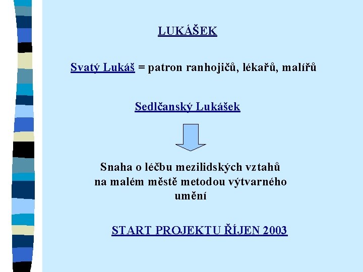 LUKÁŠEK Svatý Lukáš = patron ranhojičů, lékařů, malířů Sedlčanský Lukášek Snaha o léčbu mezilidských