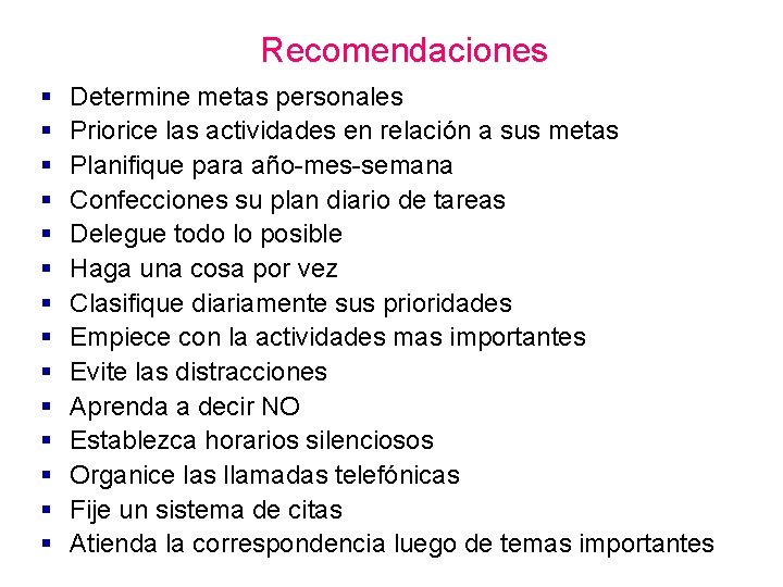 Recomendaciones § § § § Determine metas personales Priorice las actividades en relación a