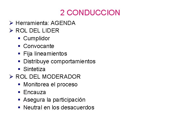 2 CONDUCCION Ø Herramienta: AGENDA Ø ROL DEL LIDER § Cumplidor § Convocante §