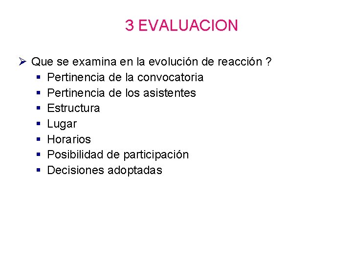 3 EVALUACION Ø Que se examina en la evolución de reacción ? § Pertinencia