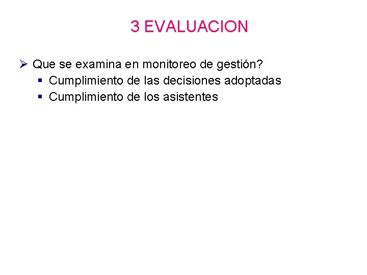 3 EVALUACION Ø Que se examina en monitoreo de gestión? § Cumplimiento de las