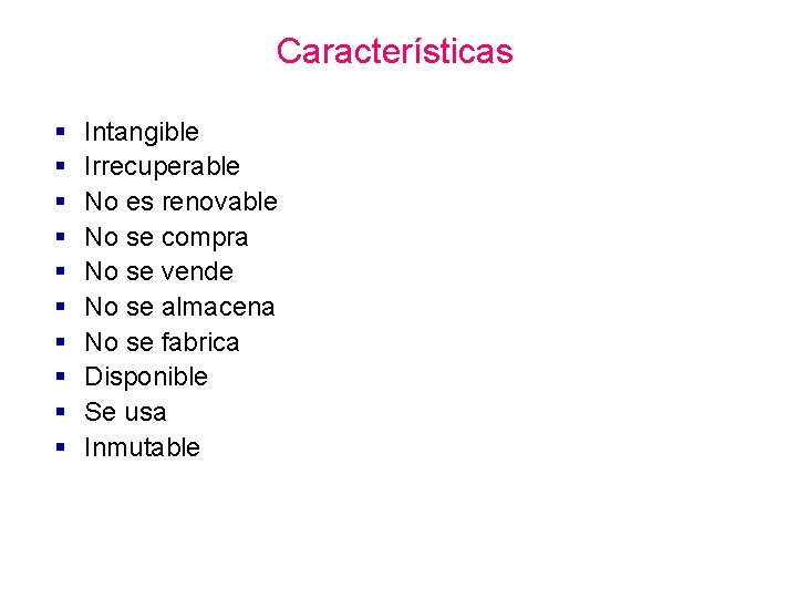 Características § § § § § Intangible Irrecuperable No es renovable No se compra