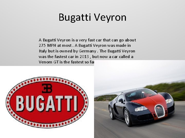 Bugatti Veyron A Bugatti Veyron is a very fast car that can go about