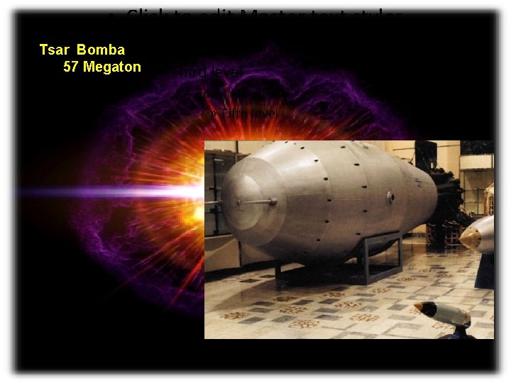  • Click to edit Master text styles Tsar Bomba – • 57 Megaton