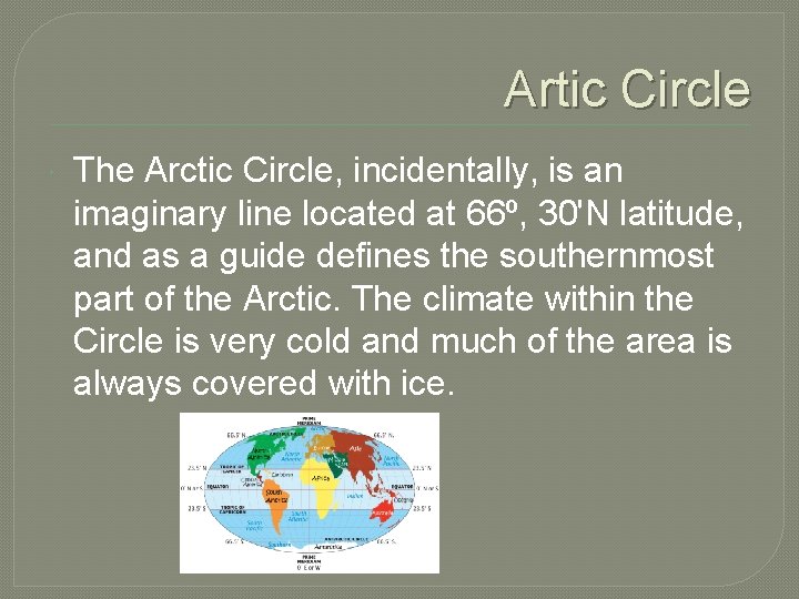 Artic Circle The Arctic Circle, incidentally, is an imaginary line located at 66º, 30'N