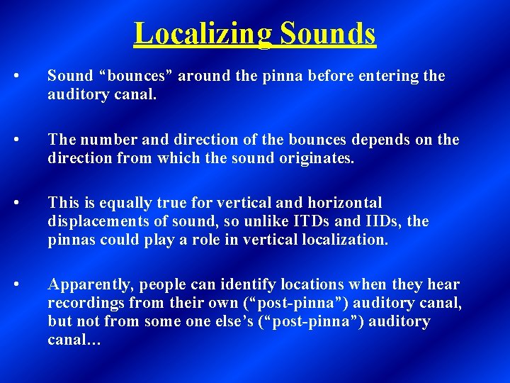 Localizing Sounds • Sound “bounces” around the pinna before entering the auditory canal. •