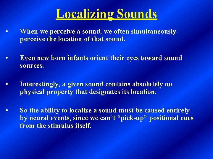 Localizing Sounds • When we perceive a sound, we often simultaneously perceive the location