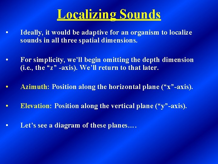 Localizing Sounds • Ideally, it would be adaptive for an organism to localize sounds