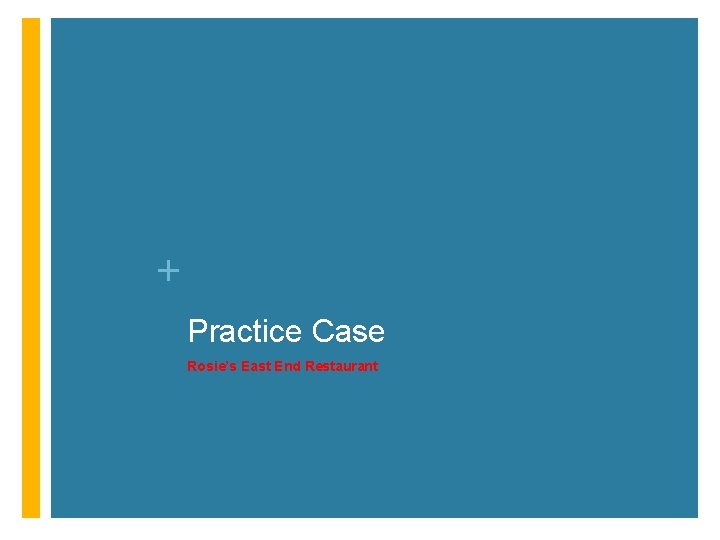 + Practice Case Rosie’s East End Restaurant 