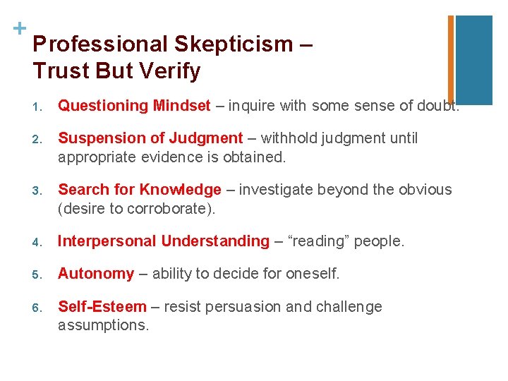 + Professional Skepticism – Trust But Verify 1. Questioning Mindset – inquire with some