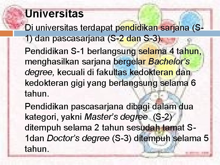 Universitas Di universitas terdapat pendidikan sarjana (S 1) dan pascasarjana (S-2 dan S-3). Pendidikan