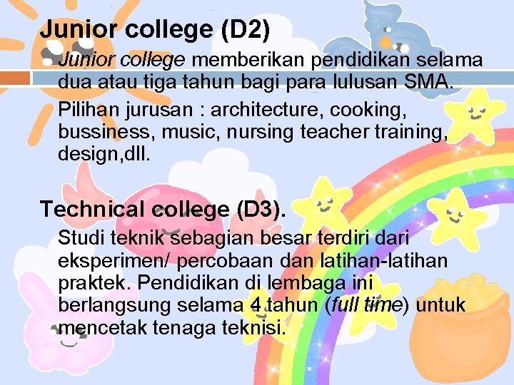 Junior college (D 2) Junior college memberikan pendidikan selama dua atau tiga tahun bagi