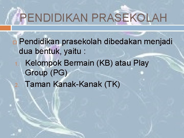 PENDIDIKAN PRASEKOLAH Pendidikan prasekolah dibedakan menjadi dua bentuk, yaitu : 1. Kelompok Bermain (KB)