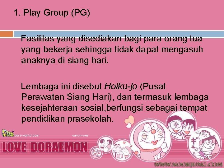 1. Play Group (PG) Fasilitas yang disediakan bagi para orang tua yang bekerja sehingga