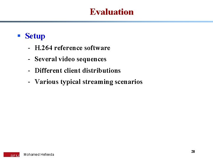 Evaluation § Setup - H. 264 reference software - Several video sequences - Different