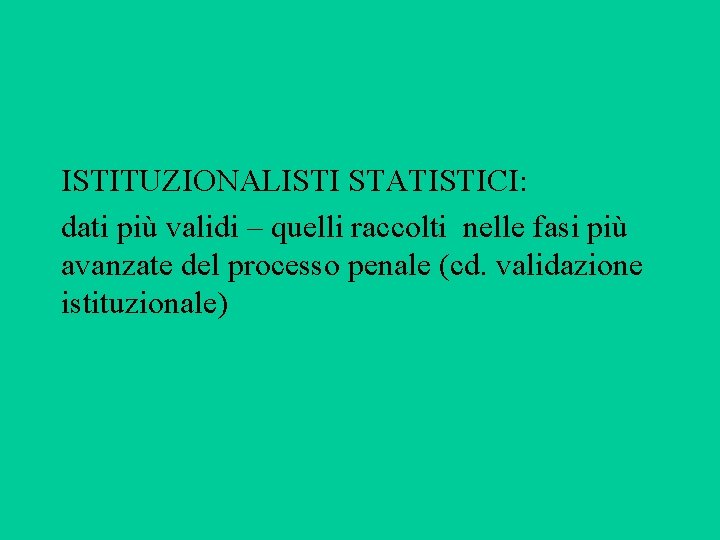 ISTITUZIONALISTI STATISTICI: dati più validi – quelli raccolti nelle fasi più avanzate del processo