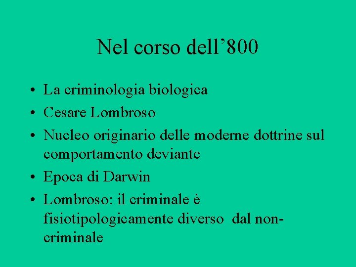 Nel corso dell’ 800 • La criminologia biologica • Cesare Lombroso • Nucleo originario