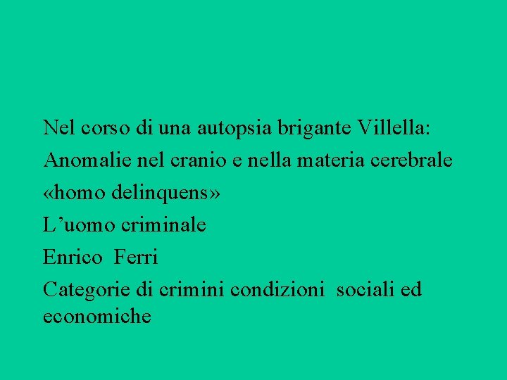 Nel corso di una autopsia brigante Villella: Anomalie nel cranio e nella materia cerebrale