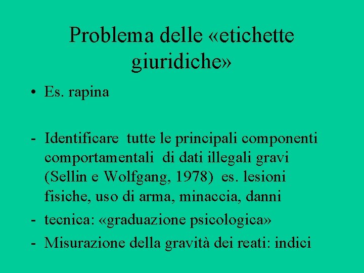 Problema delle «etichette giuridiche» • Es. rapina - Identificare tutte le principali componenti comportamentali