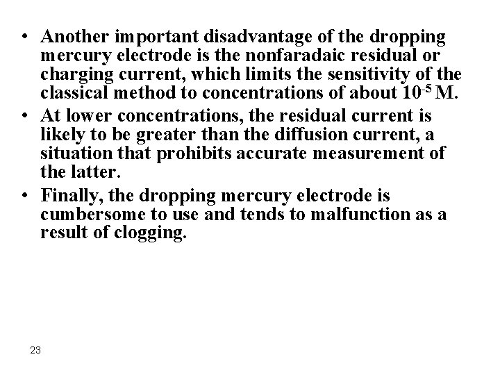  • Another important disadvantage of the dropping mercury electrode is the nonfaradaic residual