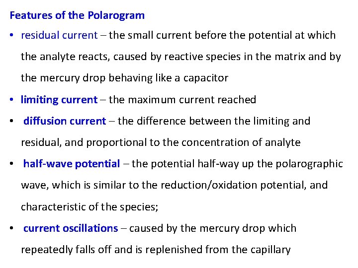 Features of the Polarogram • residual current – the small current before the potential