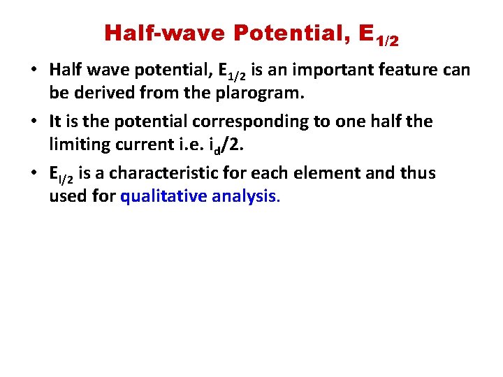 Half-wave Potential, E 1/2 • Half wave potential, E 1/2 is an important feature