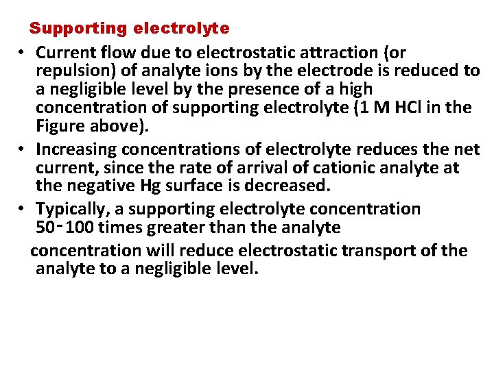 Supporting electrolyte • Current flow due to electrostatic attraction (or repulsion) of analyte ions