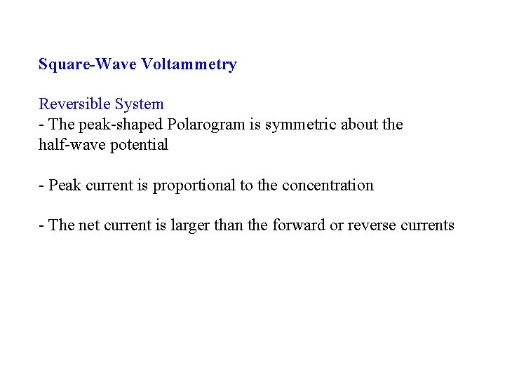 Square-Wave Voltammetry Reversible System - The peak-shaped Polarogram is symmetric about the half-wave potential