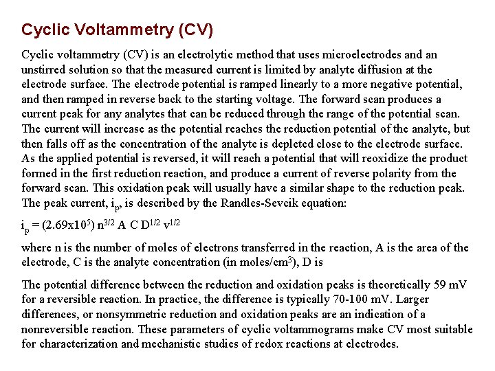 Cyclic Voltammetry (CV) Cyclic voltammetry (CV) is an electrolytic method that uses microelectrodes and