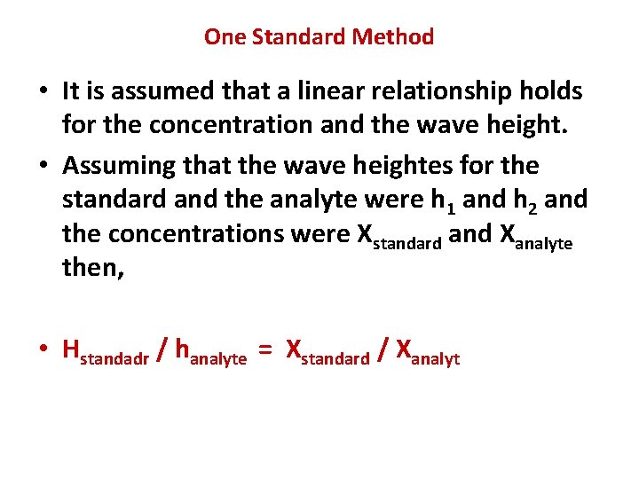 One Standard Method • It is assumed that a linear relationship holds for the