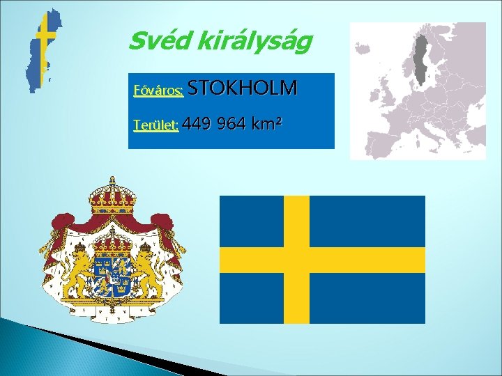 Svéd királyság Főváros: STOKHOLM Terület: 449 964 km² 